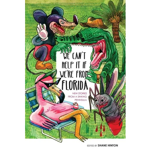 We Can't Help It If We're From Florida: New Stories from a Sinking Peninsula - Paperback