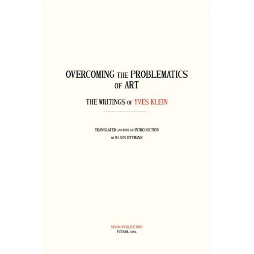 Overcoming the Problems of Art: The Writings of Yves Klein - Paperback