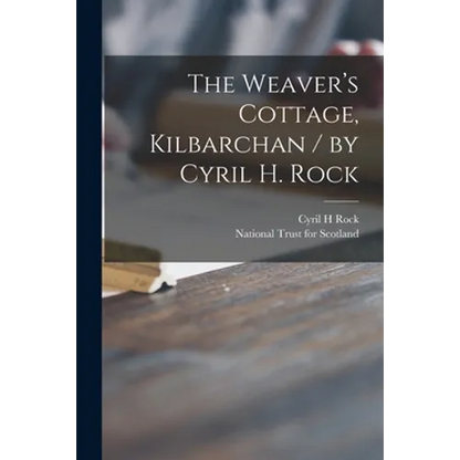 The Weaver's Cottage, Kilbarchan / by Cyril H. Rock - Paperback