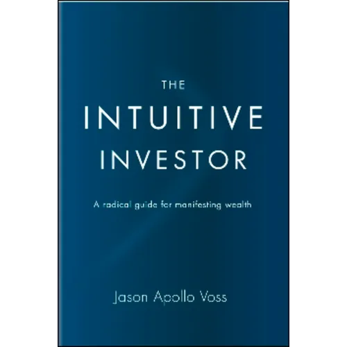 The Intuitive Investor: A Radical Guide for Manifesting Wealth - Hardcover