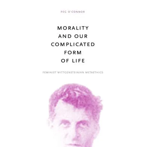 Morality and Our Complicated Form of Life: Feminist Wittgensteinian Metaethics - Paperback