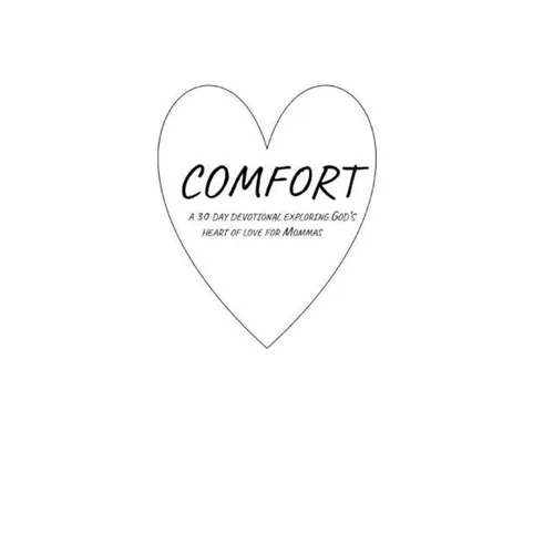 Comfort: A 30 Day Devotional Exploring God's Heart of Love for Mommas - Paperback