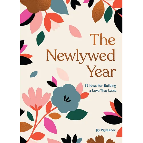 The Newlywed Year: 52 Ideas for Building a Love That Lasts - Hardcover