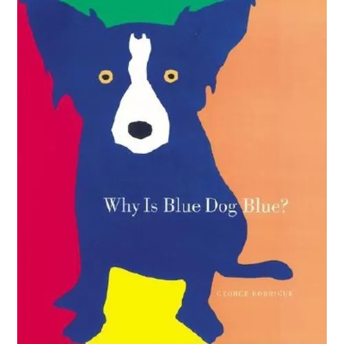 Why Is Blue Dog Blue?: A Tale of Colors - Hardcover