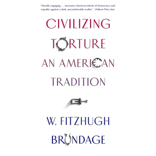 Civilizing Torture: An American Tradition - Paperback