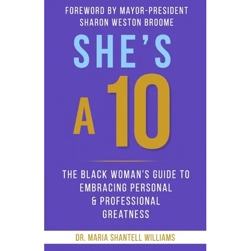 She's A 10: The Black Woman's Guide to Embracing Personal & Professional Greatness - Paperback