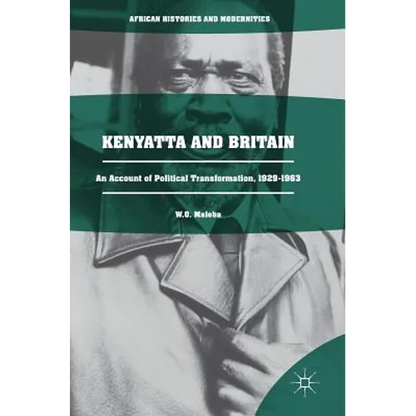 Kenyatta and Britain: An Account of Political Transformation, 1929-1963 - Hardcover
