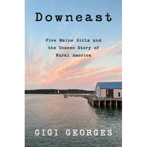Downeast: Five Maine Girls and the Unseen Story of Rural America - Paperback