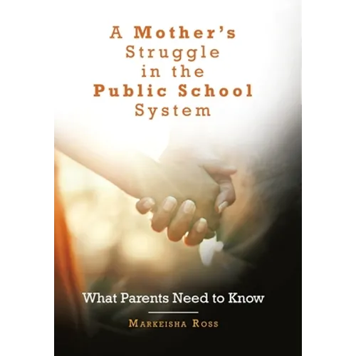 A Mother's Struggle in the Public School System: What Parents Need to Know - Hardcover