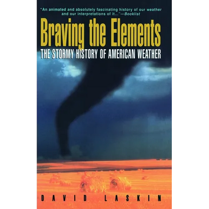 Braving the Elements: The Stormy History of American Weather - Paperback