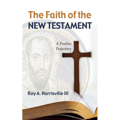 The Faith of the New Testament: A Pauline Trajectory - Hardcover