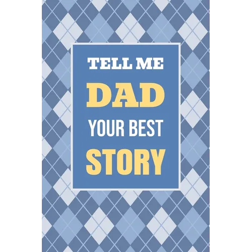 Tell Me, Dad, Your Best Story: A Family Keepsake Gift to Share a Father's Story and Memories - Paperback
