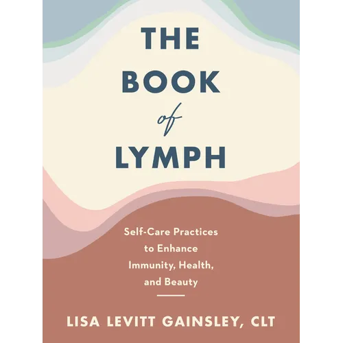 The Book of Lymph: Self-Care Practices to Enhance Immunity, Health, and Beauty - Hardcover