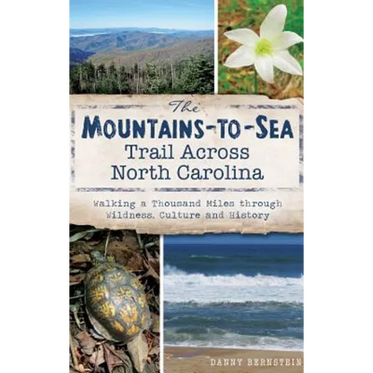 The Mountains-To-Sea Trail Across North Carolina: Walking a Thousand Miles Through Wildness, Culture and History - Hardcover