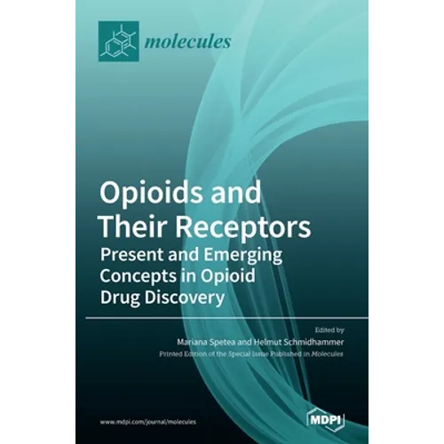 Opioids and Their Receptors: Present and Emerging Concepts in Opioid Drug Discovery - Hardcover