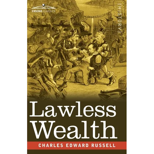 Lawless Wealth: The Origin of Some Great American Fortunes - Paperback