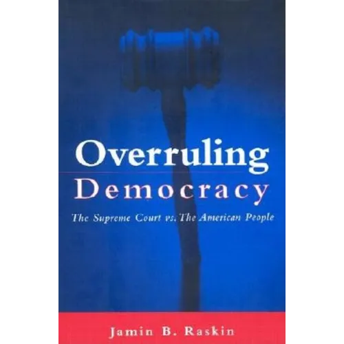 Overruling Democracy: The Supreme Court Vs. the American People - Hardcover