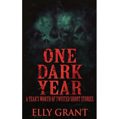 One Dark Year: A Year's Worth Of Twisted Short Stories - Paperback