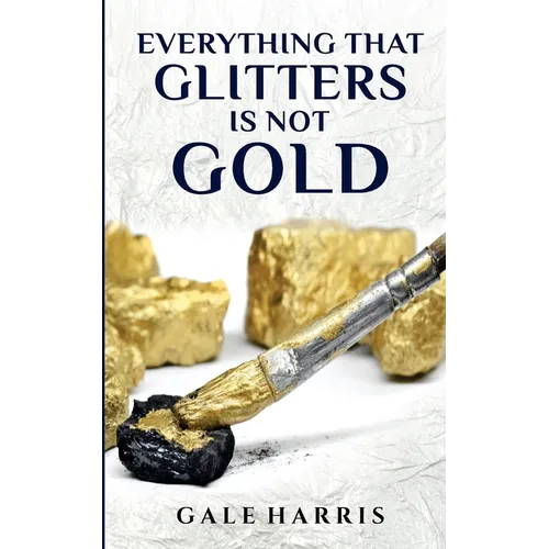 Everything That Glitters Is Not Gold - Paperback