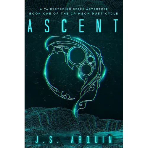 Ascent: A YA Dystopian Space Adventure (Book One of The Crimson Dust Cycle) - Paperback