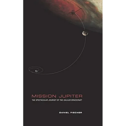 Mission Jupiter: The Spectacular Journey of the Galileo Spacecraft - Hardcover