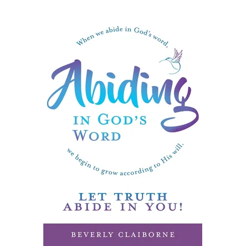Abiding in God's Word: When we abide in God's word, we begin to grow according to His will. - Paperback