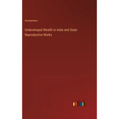 Undeveloped Wealth in India and State Reproductive Works - Hardcover