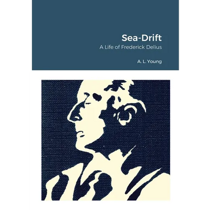Sea-Drift: A Life of Frederick Delius - Paperback