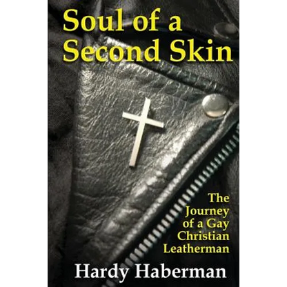 Soul of a Second Skin: The Journey of a Gay Christian Leatherman - Paperback