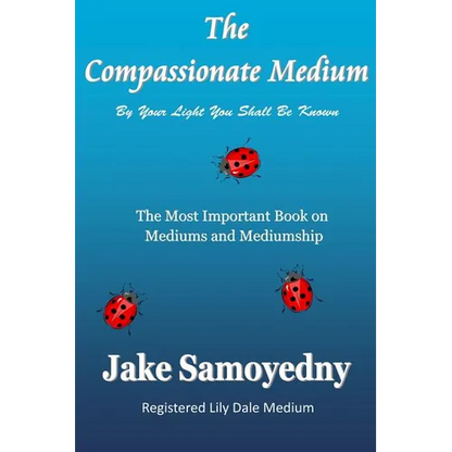 The Compassionate Medium: The Most Important Book On Mediums and Mediumship - Paperback
