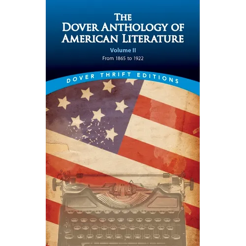 The Dover Anthology of American Literature, Volume II: From 1865 to 1922 Volume 2 - Paperback