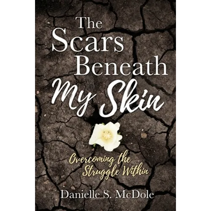 The Scars Beneath My Skin: Overcoming the Struggle Within - Paperback