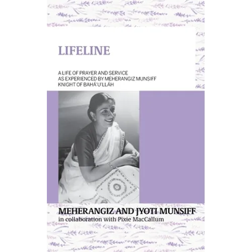 LIFELINE A life of prayer and service as experienced by Meherangiz Munsiff, Knight of Bahá'u'lláh - Paperback