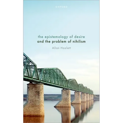 The Epistemology of Desire and the Problem of Nihilism - Hardcover