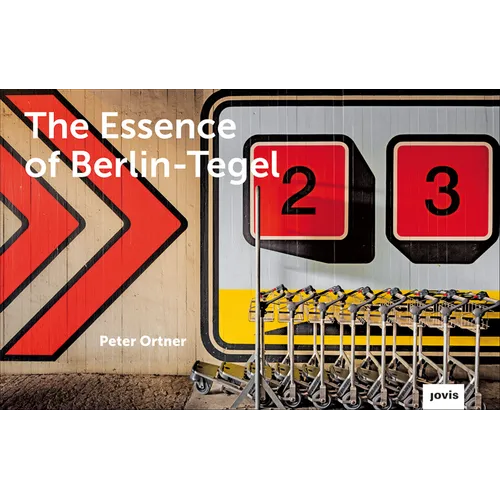 The Essence of Berlin-Tegel: Taking Stock of an Airport's Architecture - Hardcover