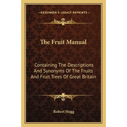 The Fruit Manual: Containing The Descriptions And Synonyms Of The Fruits And Fruit Trees Of Great Britain - Paperback