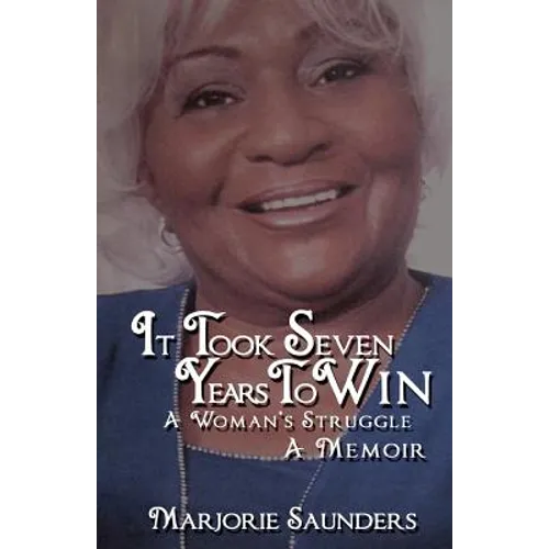 It Took Seven Years to Win: A Woman's Struggle a Memoir - Paperback