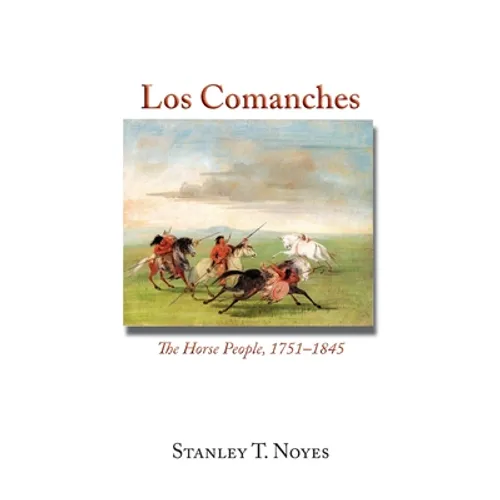 Los Comanches: The Horse People, 1751-1845 - Paperback