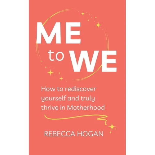 Me to We: How to rediscover yourself and truly thrive in Motherhood - Paperback