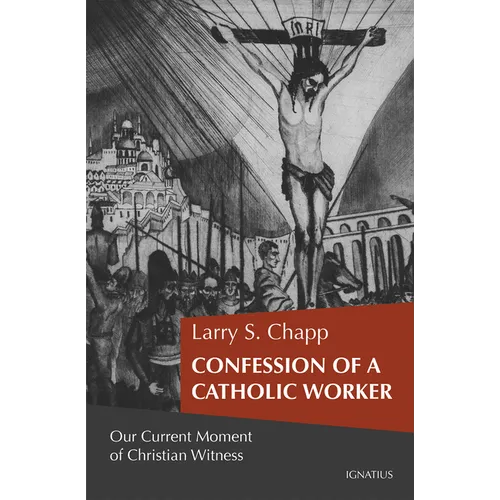 Confession of a Catholic Worker: Our Moment of Christian Witness - Paperback