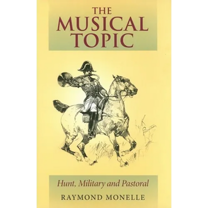 The Musical Topic: Hunt, Military and Pastoral - Hardcover