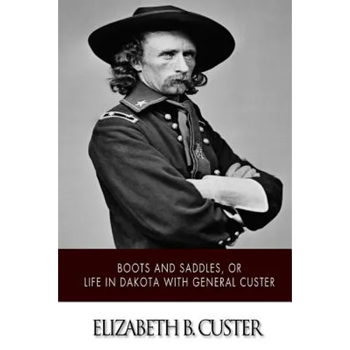 "Boots and Saddles," or Life in Dakota with General Custer - Paperback