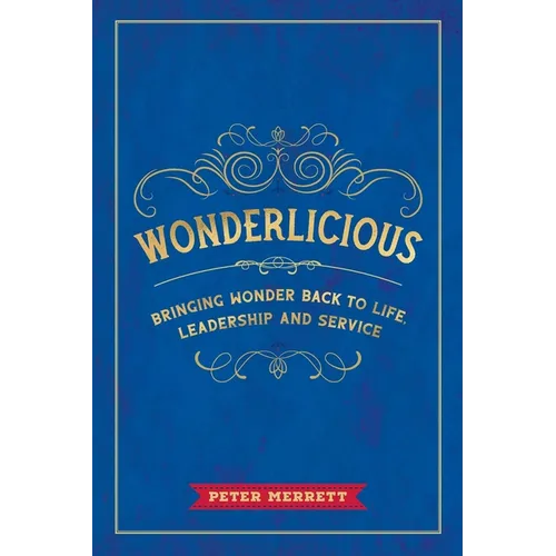 Wonderlicious: Bringing Wonder Back to Life, Leadership, and Service - Paperback