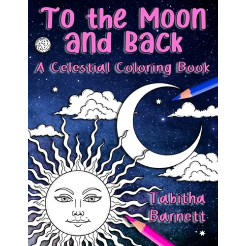 To the Moon and Back: A Celestial Coloring Book for Adults - Paperback