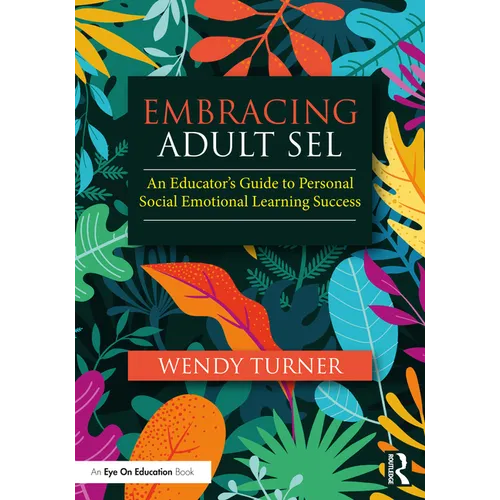 Embracing Adult SEL: An Educator's Guide to Personal Social Emotional Learning Success - Paperback