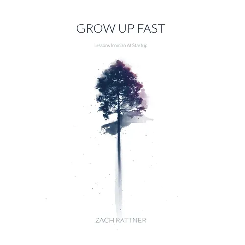 Grow Up Fast: Lessons from an AI Startup - Hardcover