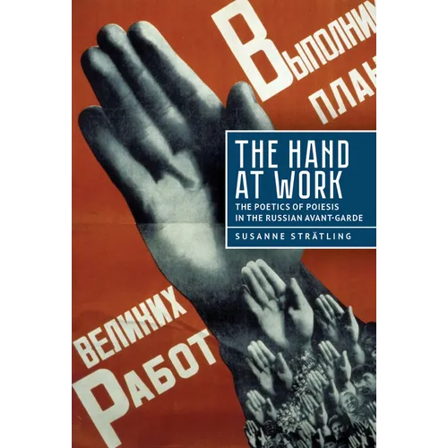 The Hand at Work: The Poetics of Poiesis in the Russian Avant-Garde - Hardcover