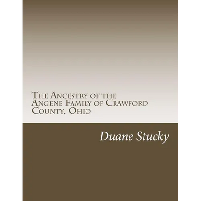 The Ancestry of the Angene Family of Crawford County, Ohio - Paperback