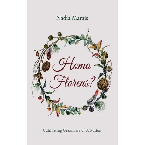 Homo Florens?: Cultivating Grammars of Salvation - Hardcover