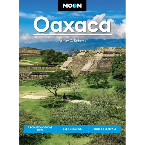 Moon Oaxaca: Archaeological Sites, Best Beaches, Food & Festivals - Paperback